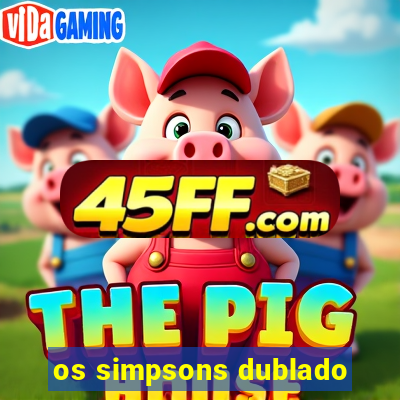 os simpsons dublado
